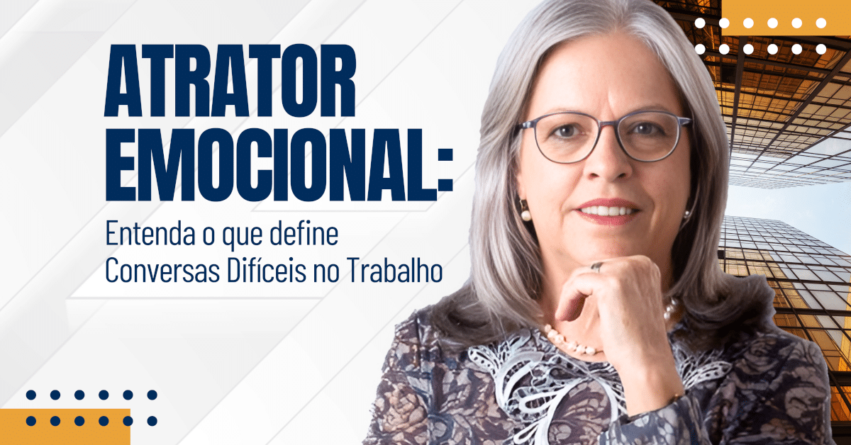 Atrator Emocional: O Que Define Conversas Difíceis no Trabalho