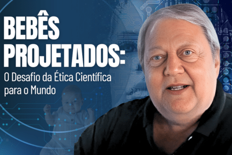 Bebês Projetados: O Desafio da Ética Científica para o Mundo