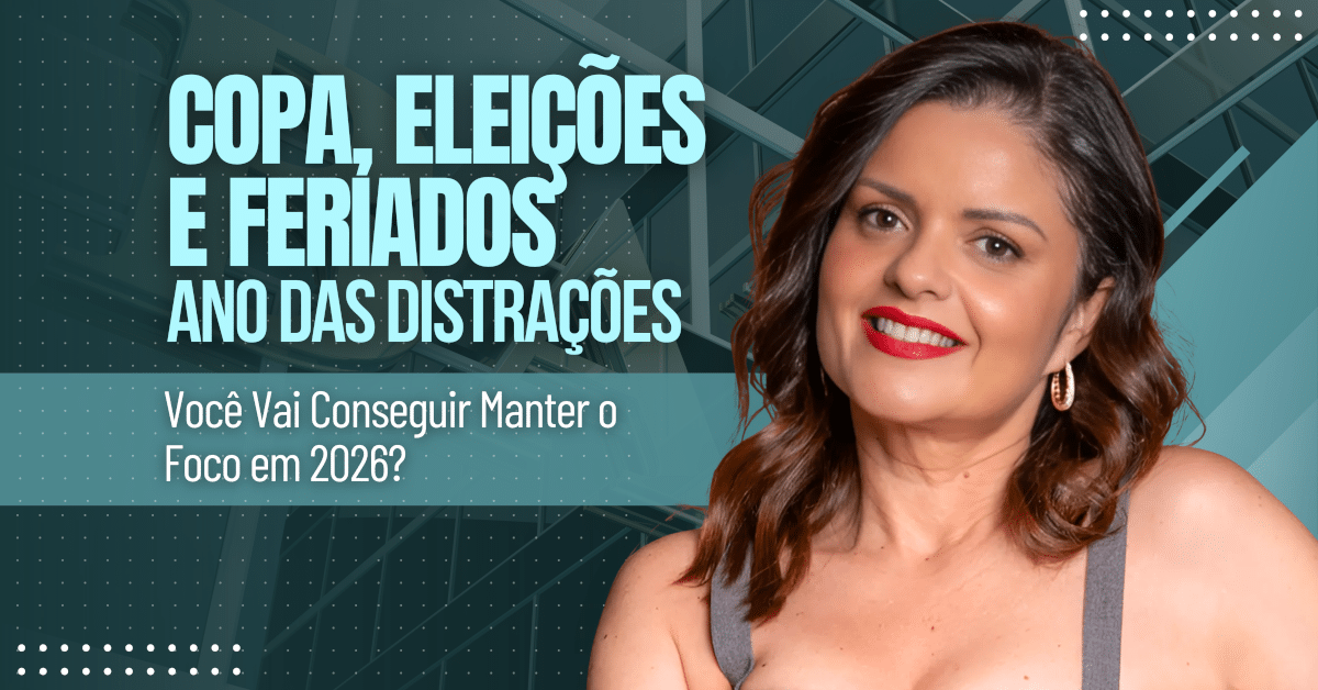 Copa, Eleições e Feriados: Ano das Distrações Você Vai Conseguir Manter o Foco em 2026?