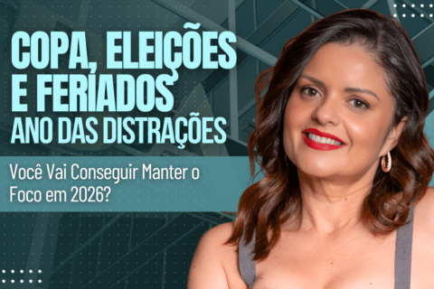 Copa, Eleições e Feriados: Ano das Distrações Você Vai Conseguir Manter o Foco em 2026?