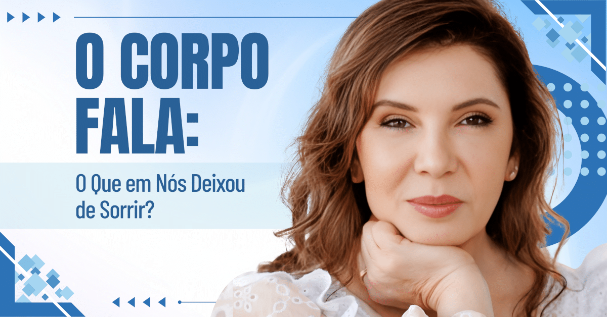 O Corpo Fala: Por Que Está Tão Difícil Sorrir de Verdade?