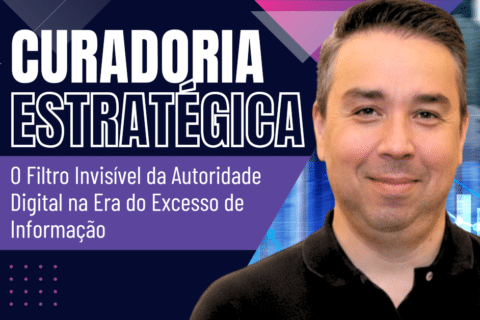 Curadoria Estratégica: O Filtro Invisível da Autoridade Digital na Era do Excesso de Informação