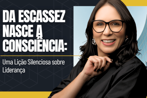 Da Escassez Nasce a Consciência: Uma Lição Silenciosa sobre Liderança