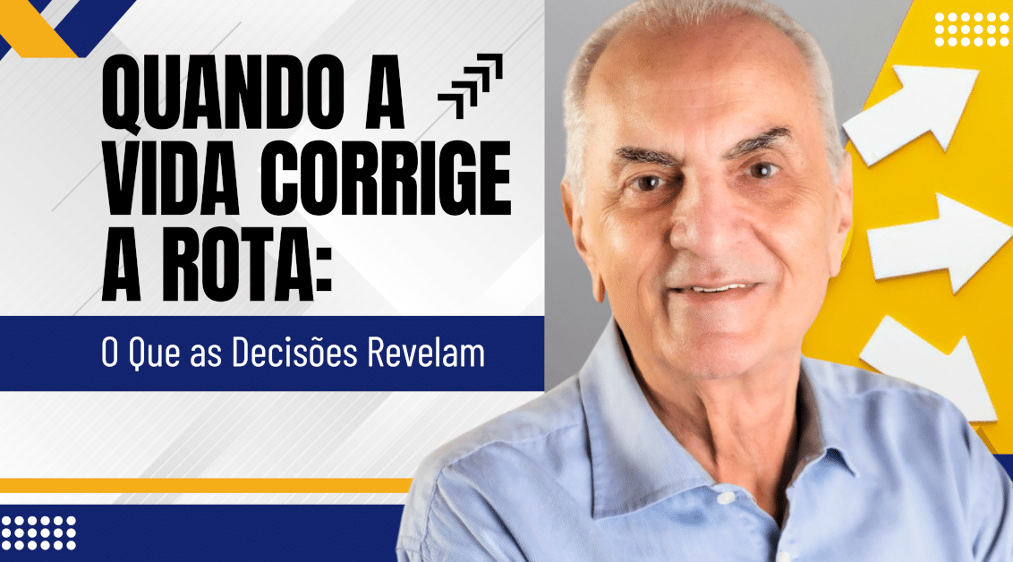 Quando a Vida Corrige a Rota: O Que as Decisões Revelam