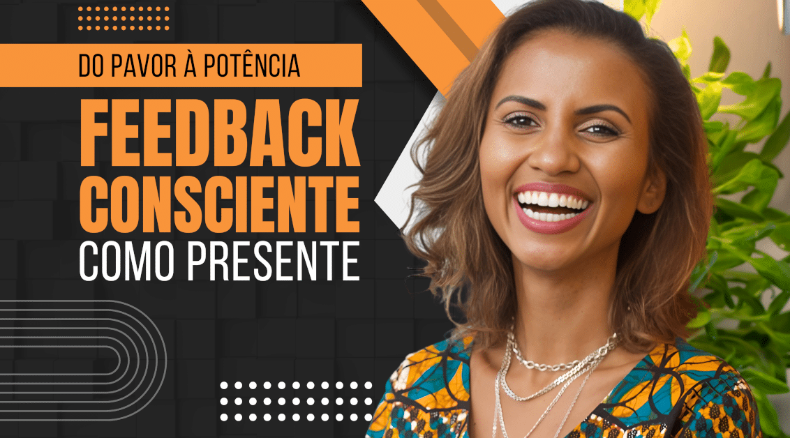 O Feedback Consciente Como Presente - Do Pavor à Potência