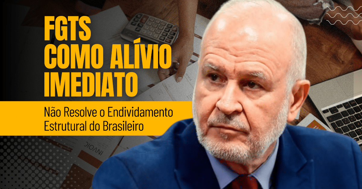 FGTS como Alívio Imediato Não Resolve o Endividamento Estrutural do Brasileiro