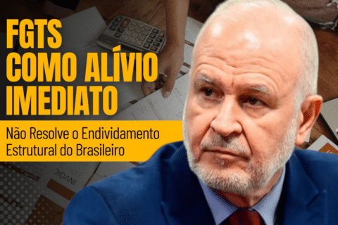 FGTS como Alívio Imediato Não Resolve o Endividamento Estrutural do Brasileiro