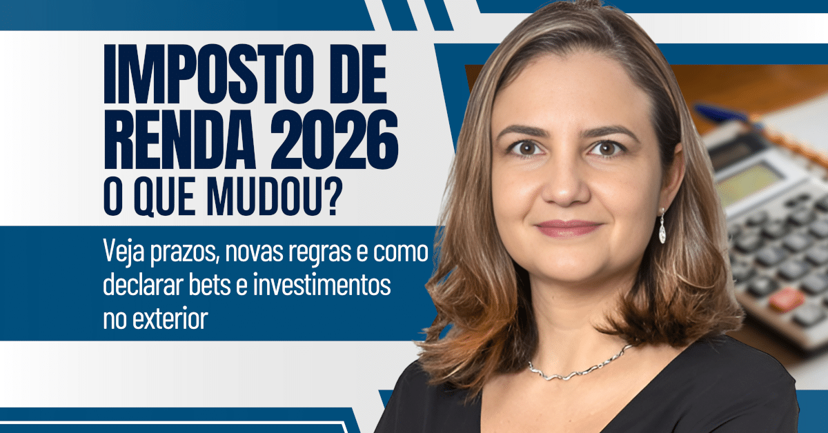 Imposto de Renda 2026 – O que mudou? Veja prazos, novas regras e como declarar bets e investimentos no exterior