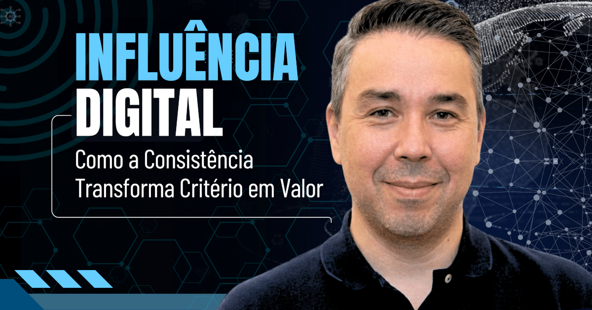 Influência Digital: Como a Consistência Transforma Critério em Valor