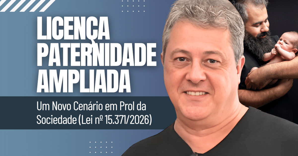 Licença Paternidade Ampliada: Um Novo Cenário em Prol da Sociedade | Impactos da Nova Lei 15.371
