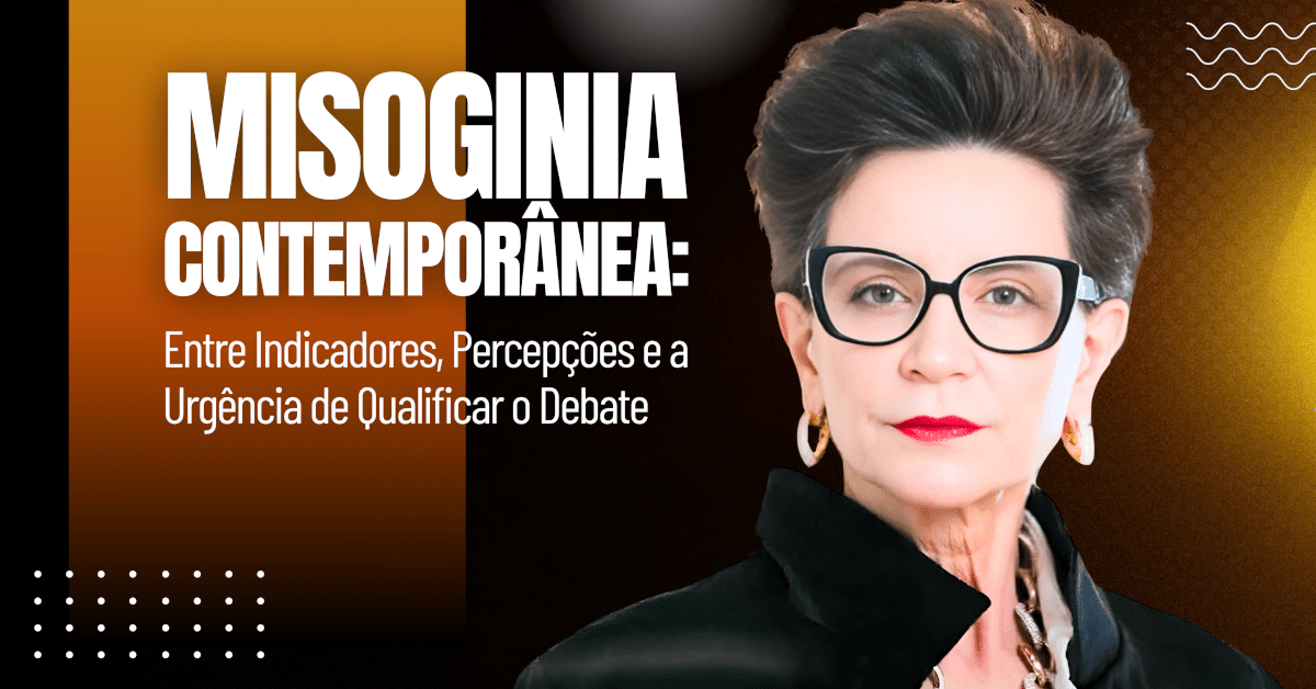 Misoginia Contemporânea: Entre Indicadores, Percepções e a Urgência de Qualificar o Debate