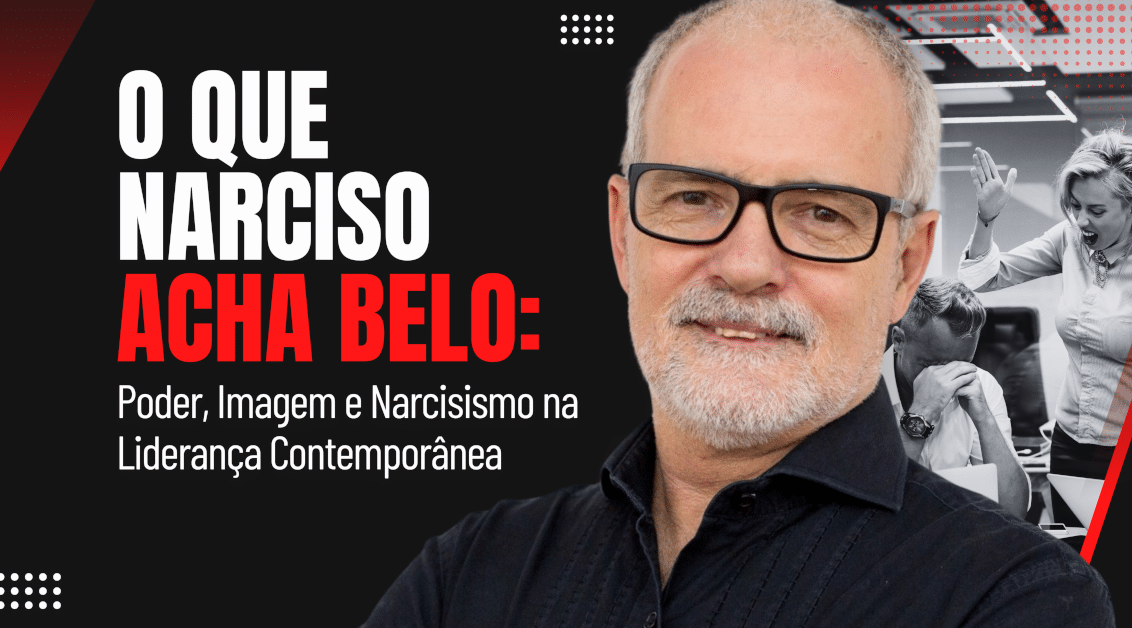 O Que Narciso Acha Belo: Poder, Imagem e Narcisismo na Liderança Contemporânea
