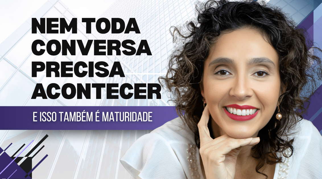 Nem Toda Conversa Precisa Acontecer e Isso Também é Maturidade