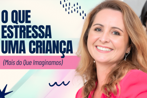 O Que Estressa uma Criança (Mais do Que Imaginamos)