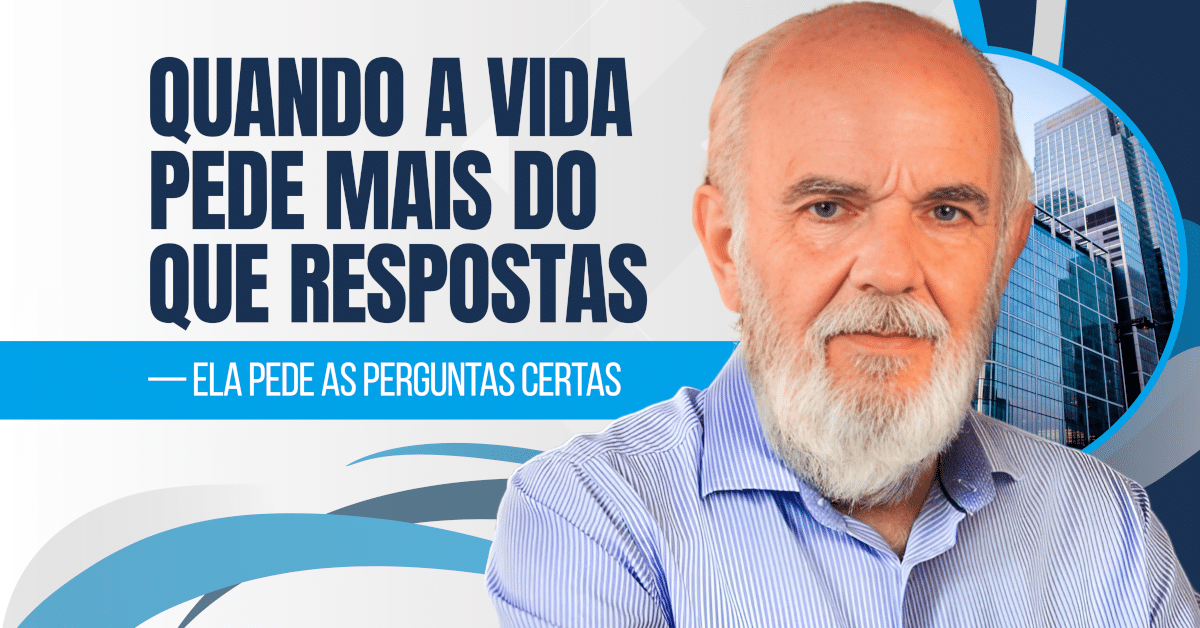 Quando a Vida Pede Mais do que Respostas — Ela Pede as Perguntas Certas