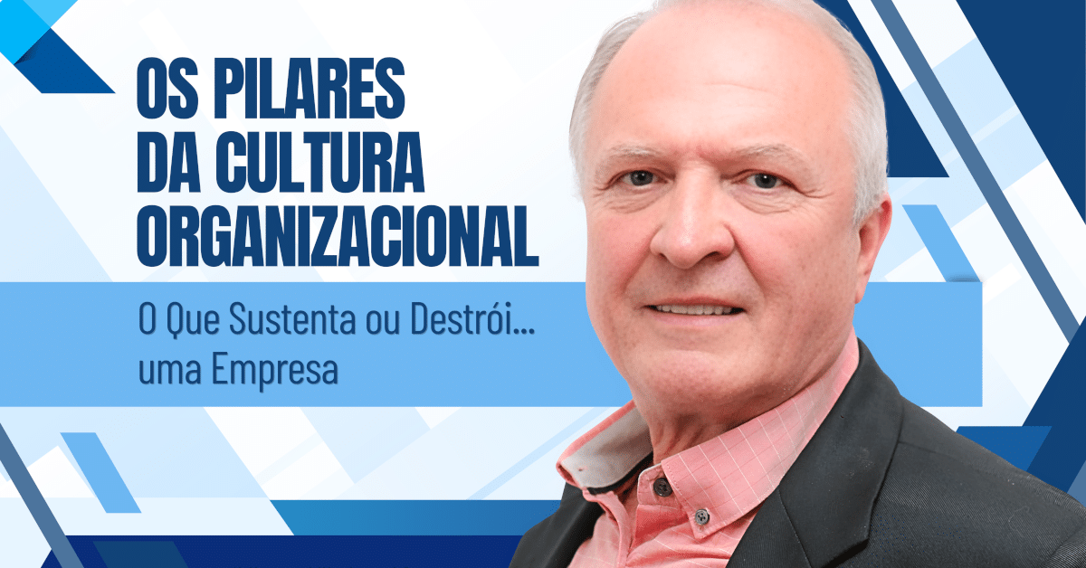 Pilares da Cultura Organizacional: O Que Sustenta ou Destrói... uma Empresa