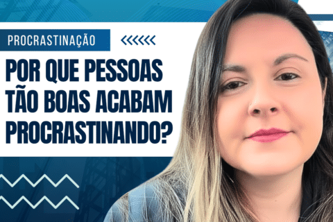 Por Que Pessoas Altamente Produtivas Procrastinam?