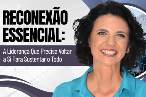 Reconexão Essencial: A Liderança Que Sustenta Resultados