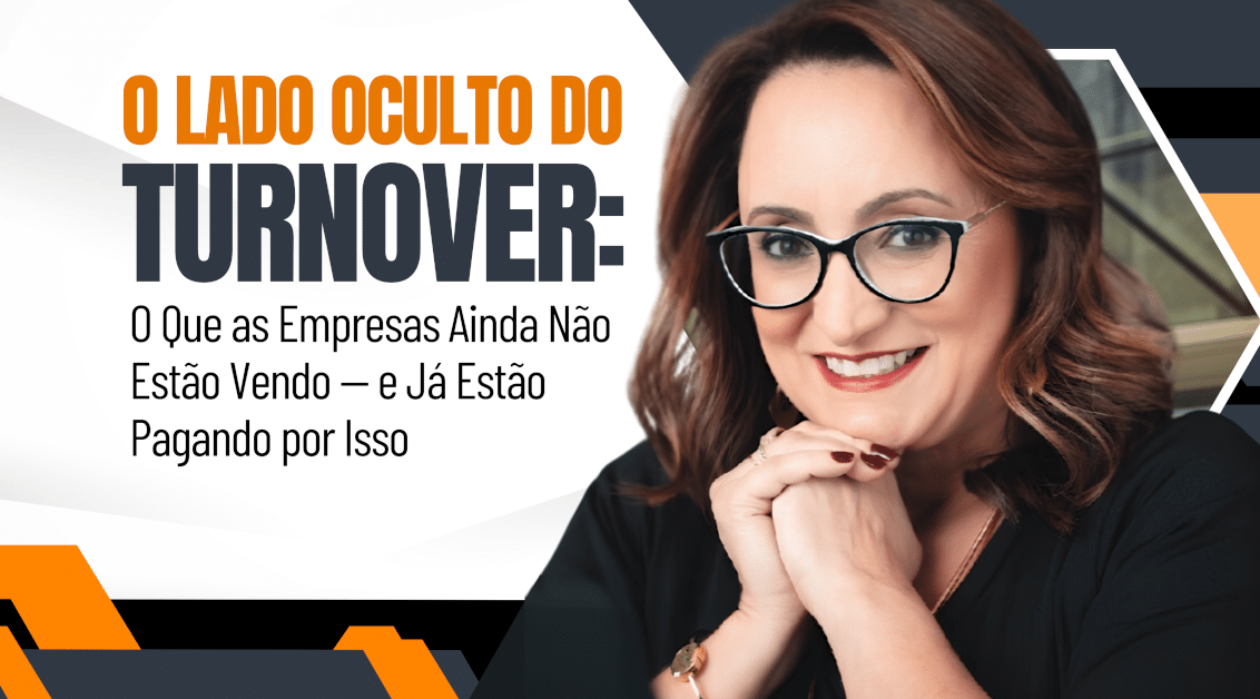 O Lado Oculto do Turnover: O Que as Empresas Ainda Não Estão Vendo — e Já Estão Pagando por Isso