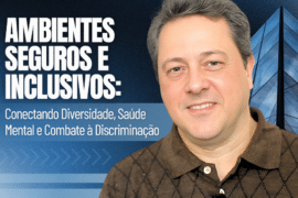 Ambientes Seguros e Inclusivos: Conectando Diversidade, Saúde Mental e Combate à Discriminação