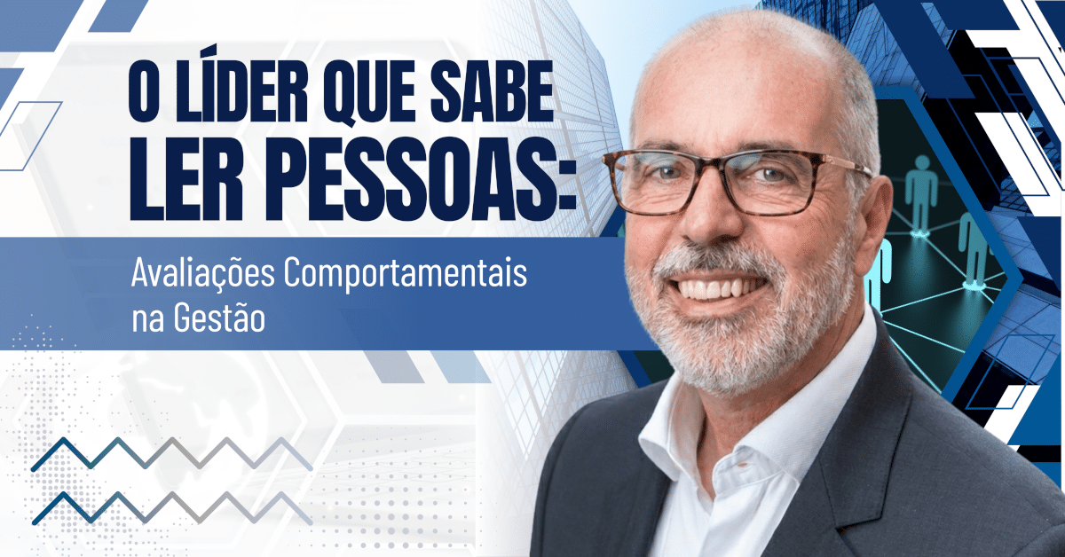 O Líder que Sabe Ler Pessoas: Avaliações Comportamentais na Gestão
