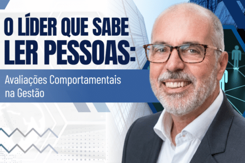 O Líder que Sabe Ler Pessoas: Avaliações Comportamentais na Gestão