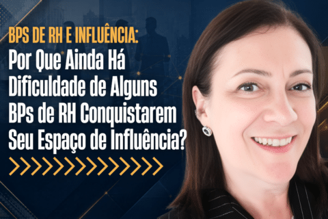 BPs de RH e Influência Estratégica: Por Que Ainda Há Dificuldade de Alguns BPs de RH Conquistarem Seu Espaço de Influência?