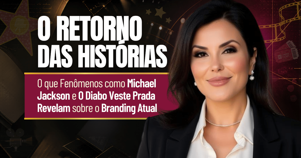 Branding Atual e o Retorno das Histórias: O Que Fenômenos Como Michael Jackson e O Diabo Veste Prada Revelam Sobre o Branding Atual