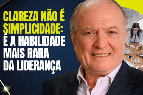 Clareza Não É Simplicidade: É a Habilidade Mais Rara da Liderança