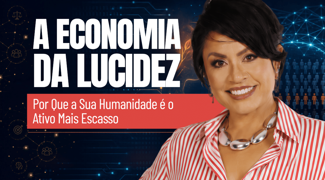 A Economia da Lucidez: Por Que a Sua Humanidade É o Ativo Mais Escasso