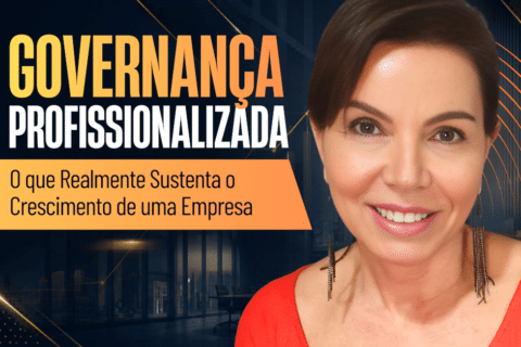 Governança Profissionalizada: O que Realmente Sustenta o Crescimento de uma Empresa