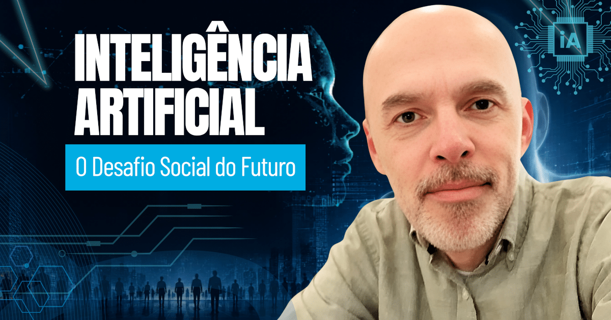 Inteligência Artificial: O Desafio Social do Futuro