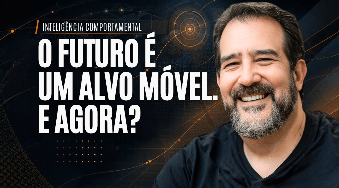 Inteligência Comportamental: O Futuro é um Alvo Móvel. E Agora?