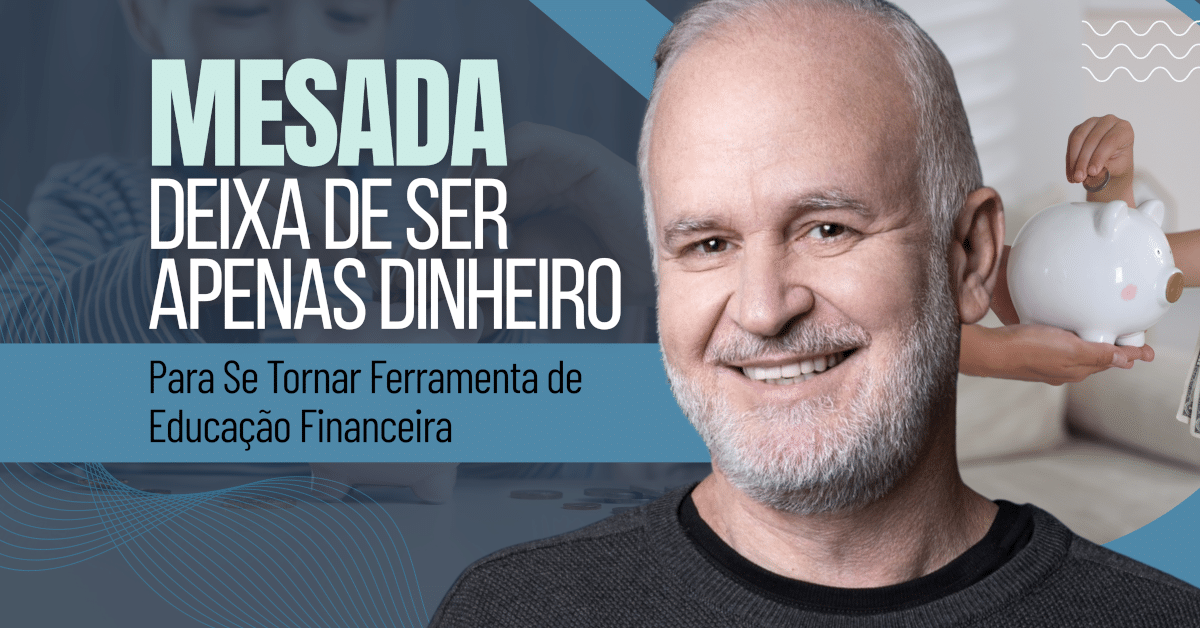 Mesada Deixa de Ser Apenas Dinheiro e Se Torna Ferramenta de Educação Financeira