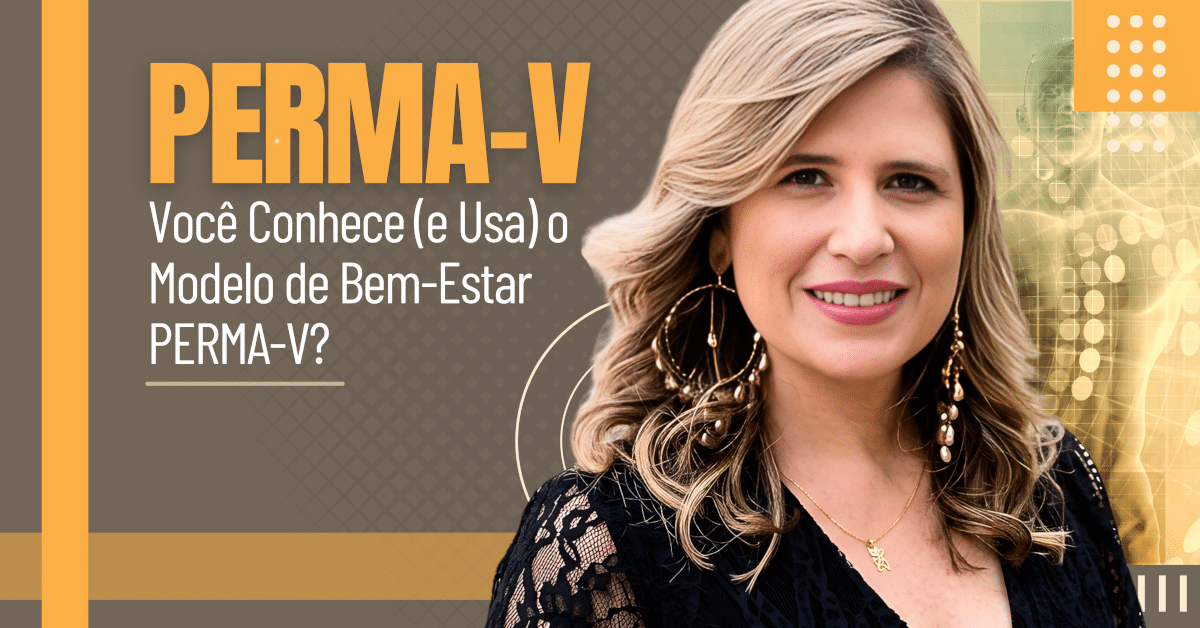 Você Conhece (e Usa) o Modelo de Bem-Estar PERMA-V?