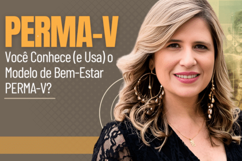 Você Conhece (e Usa) o Modelo de Bem-Estar PERMA-V?
