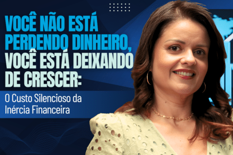 Você Não Está Perdendo Dinheiro, Você Está Deixando de Crescer: O Custo Silencioso da Inércia Financeira