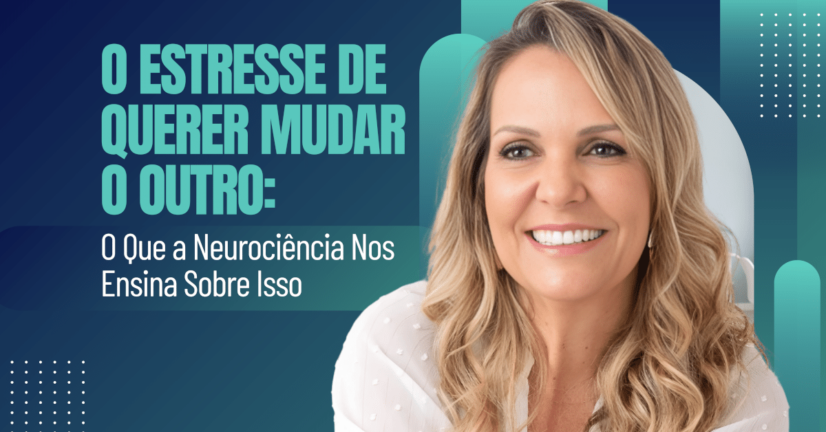 O Estresse de Querer Mudar o Outro — E o Que a Neurociência Nos Ensina Sobre Isso