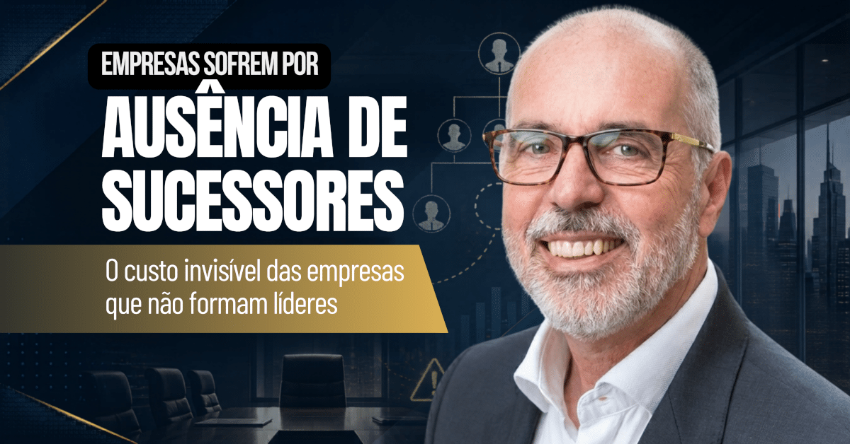 Empresas Sofrem por Ausência de Sucessores: O Custo Invisível das Empresas que Não Formam Líderes