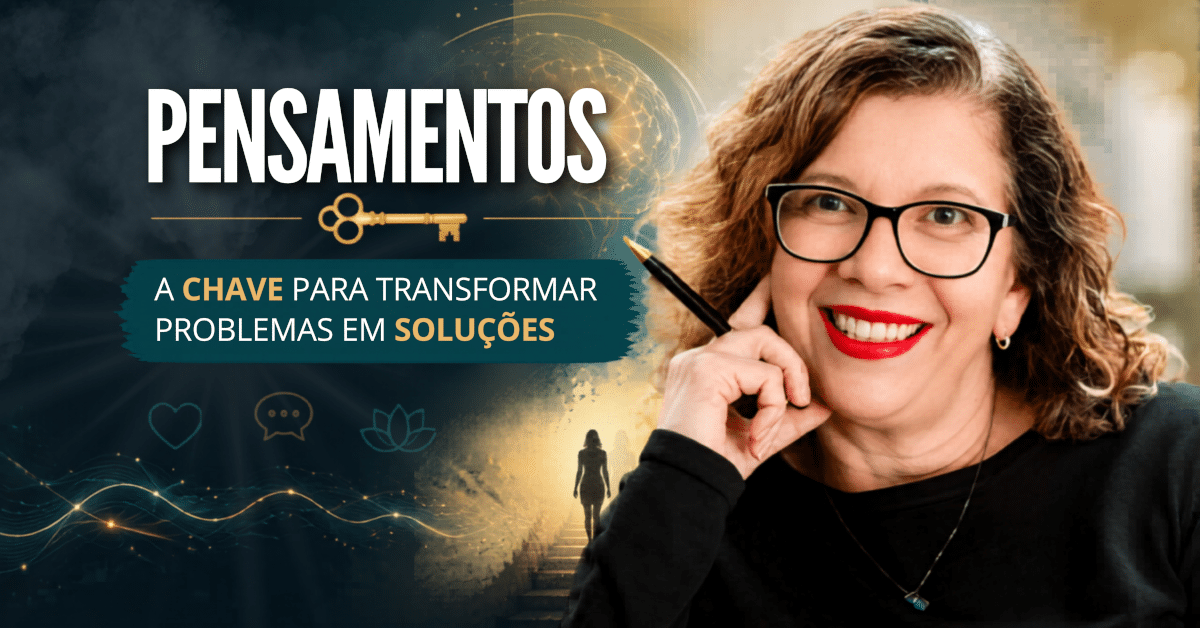 Pensamentos: A Chave para Transformar Problemas em Soluções