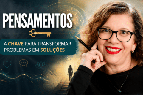 Pensamentos: A Chave para Transformar Problemas em Soluções