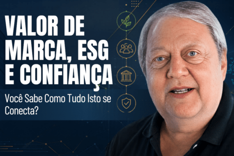 Valor de Marca, ESG e Confiança: Você Sabe Como Tudo Isto se Conecta?