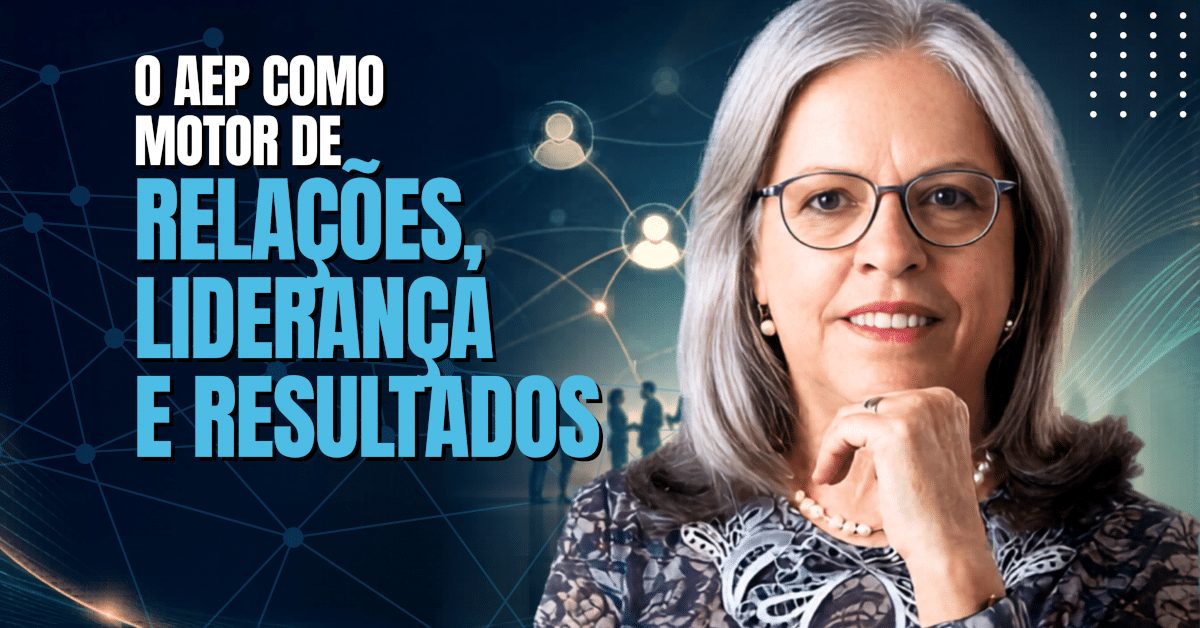 O AEP como Motor de Relações, Liderança e Resultados