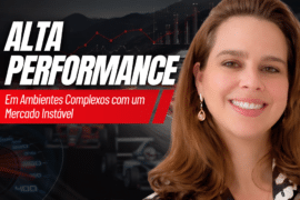 Alta Performance em Ambientes Complexos com um Mercado Instável