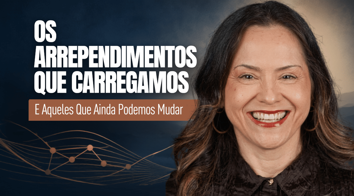 Os Arrependimentos que Carregamos — e Aqueles que Ainda Podemos Mudar