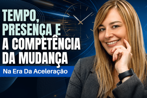 Tempo, Presença e a Competência da Mudança na Era da Aceleração