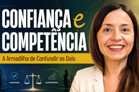 Confiança e Competência: A Armadilha de Confundir os Dois