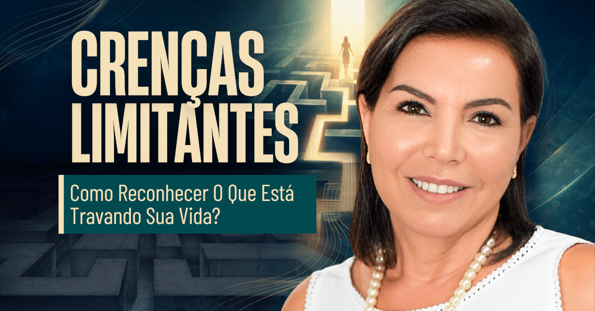 Crenças Limitantes: Como Reconhecer o Que Tem Travado Sua Vida