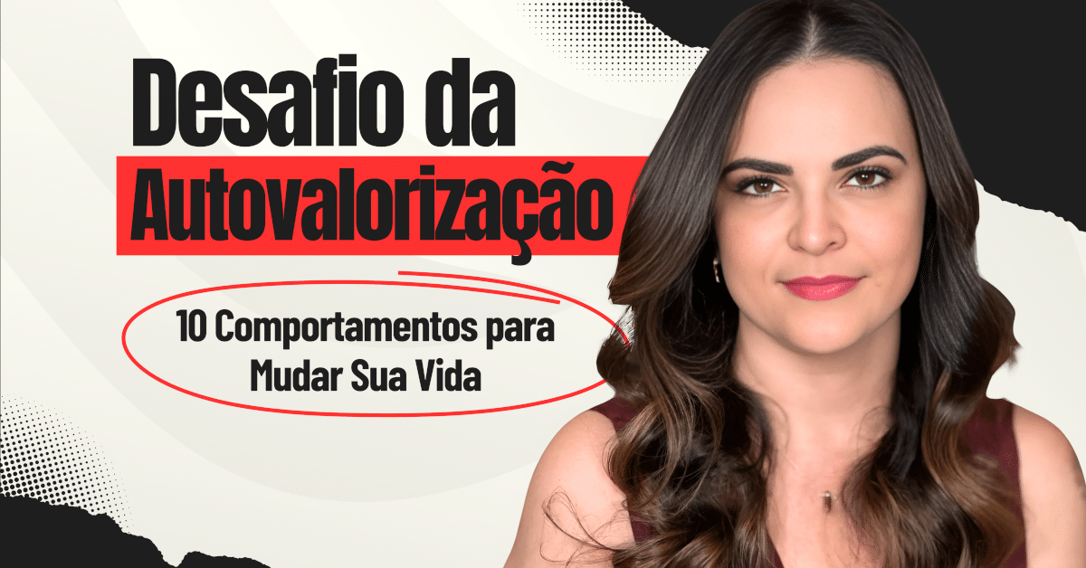 Desafio da Autovalorização: 10 Comportamentos para Mudar Sua Vida!