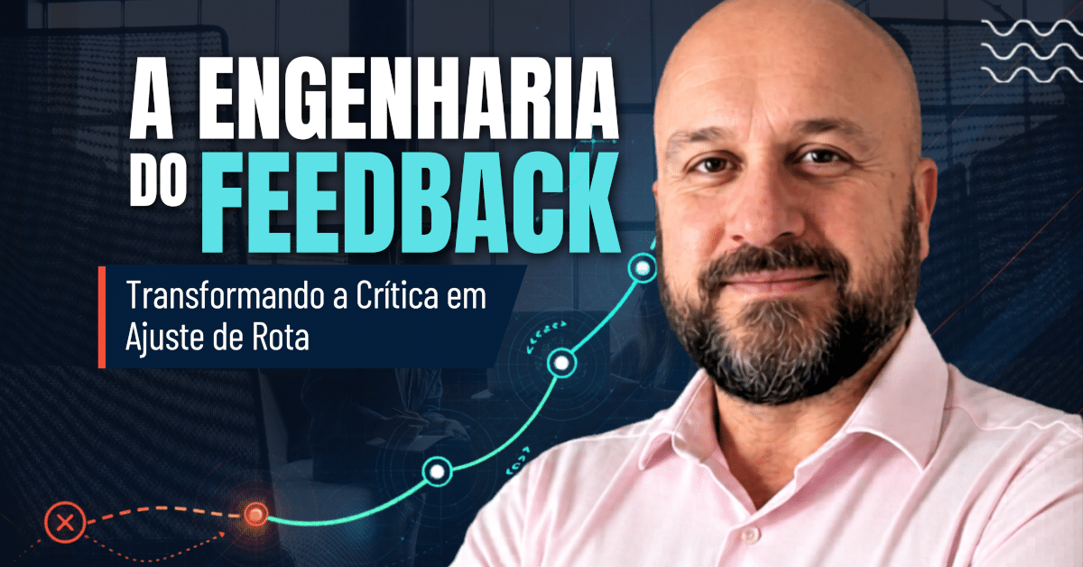 A Engenharia do Feedback Eficaz: Transformando a Crítica em Ajuste de Rota
